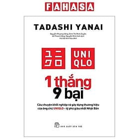 1 Thắng 9 Bại - Câu Chuyện Khởi Nghiệp Và Gây Dựng Thương Hiệu Của Ông Chủ UNIQLO - Tỷ Phú Giàu Nhất Nhật Bản - Gã