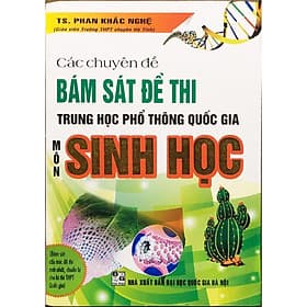 Sách Các Chuyên Đề Bám Sát Đề Thi Trung Học Phổ Thông Quốc Gia Môn Sinh Học HA-MK - An Thi