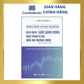 Giao dịch lướt sóng ngắn theo hành vi giá trên thị trường forex (FOREX PRICE ACTION SCALPING)- BOB VOLMAN - HAN