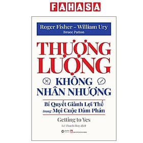 Thương Lượng Không Nhân Nhượng - Bí Quyết Giành Lợi Thế Trong Mọi Cuộc Đàm Phán - Getting To Yes - Lợi Ỷ Ân