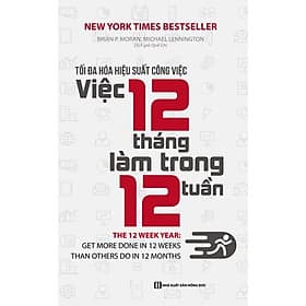 Tối Đa Hóa Hiệu Suất Công Việc: Việc 12 Tháng Làm Trong 12 Tuần - Lâm Tú