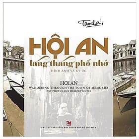 Hội An Lang Thang Phố Nhớ-Hình Ảnh Và Ký Ức - HoiAn Wandering Through The Town Of Memories-Art Photos And Memory Notes - An Lan