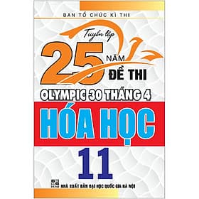 Sách Tuyển Tập 25 Năm Đề Thi Olympic 30 Tháng 4 - Hóa Học 11 - An Nam