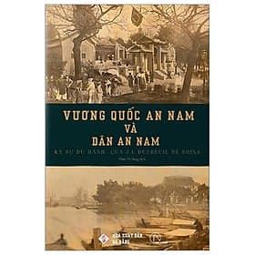 Vương Quốc An Nam Và Dân An Nam - Ký Sự Du Hành Của J. L. Dutreuil De Rhins - HAN