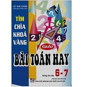 Tìm Chìa Khoá Vàng Giải Bài Toán Hay Lớp 6 - 7 ( Chương trình mới) - Chì