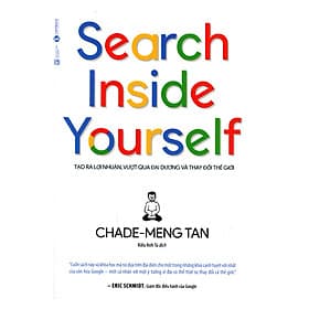 Sách Search Inside Yourself - Tạo Ra Lợi Nhuận Vượt Qua Đại Dương Và Thay Đổi Thế Giới (Tái Bản) - Chade - Meng Tan