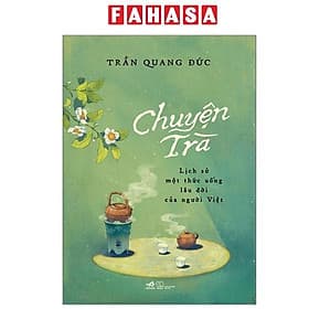 Chuyện Trà - Lịch Sử Một Thức Uống Lâu Đời Của Người Việt - Nam Việt