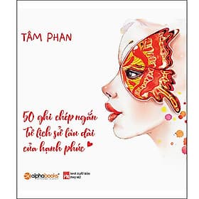 Sách 50 Ghi Chép Ngắn Từ Lịch Sử Lâu Dài Của Hạnh Phúc - Hạ