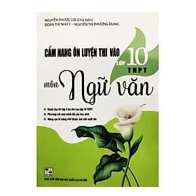 Cẩm nang ôn luyện thi vào Lớp 10 THPT môn Ngữ văn (Mới nhất 2021) - An Thi