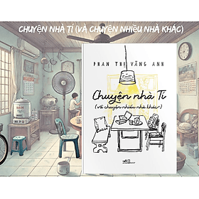 Chuyện Nhà Tí - Và Chuyện Nhiều Nhà Khác - Phan Thị Vàng Anh - Chuyện