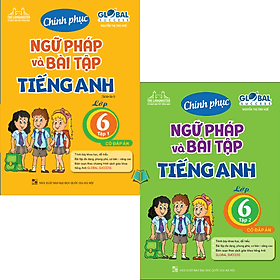 GLOBAL SUCCESS - Chinh Phục Ngữ Pháp Và Bài Tập Tiếng Anh Lớp 6 (Có Đáp Án) - Chinh Ba
