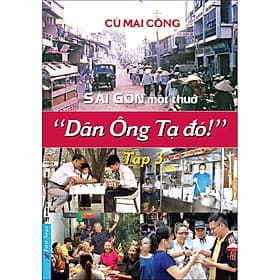 Sách Sài Gòn Một Thuở - Dân Ông Tạ đó ! Tập 3 - Trí