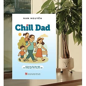 Sách Chill Dad - Bí kíp làm cha nhẹ tênh cho những người đàn ông bận rộn - TH199 - Nhà xuất bản Larousse