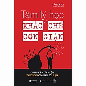 Sách Tâm lý học về khắc chế cơn giận: Đừng để cơn giận thay đổi con người bạn - G