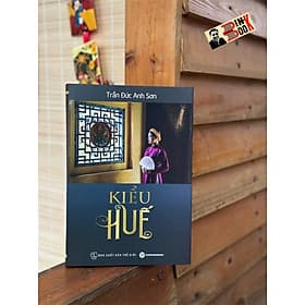 (Bìa cứng, minh họa in màu) KIỂU HUẾ – Trần Đức Anh Sơn – Trường Phương Books – NXB Thế Giới - Trần Trường Minh