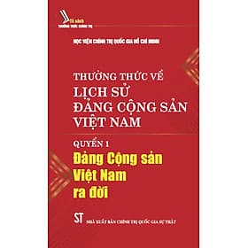 Thường thức về lịch sử Đảng Cộng sản Việt Nam. Quyển 1: Đảng Cộng sản Việt Nam ra đời - Gia Việt