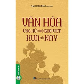 Văn Hóa Ứng Xử Của Người Việt Xưa Và Nay - Do