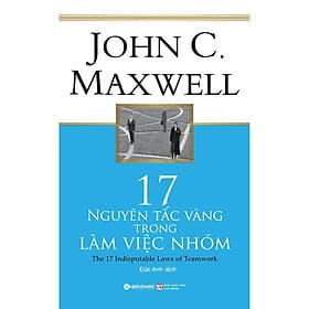17 Nguyên Tắc Vàng Trong Làm Việc Nhóm - John C. Maxwell - Bản Quyền - NG.UYÊN
