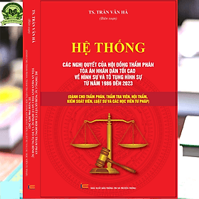 Hệ Thống Các Nghị Quyết Của Hội Đồng Thẩm Phán Tòa Án Nhân Dân Tối Cao Về Hình Sự Và Tố Tụng Hình Sự Từ Năm 1986 Đến 2023 - Trung tâm sách pháp luật tài chính