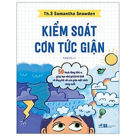 Kiểm Soát Cơn Tức Giận - 50 Hoạt Động Thú Vị Giúp Bạn Nhỏ Giữ Bình Tĩnh Và Ứng Phó Với Cơn Giận Một Cách Sáng Suốt - Bình