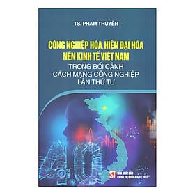Sách Công Nghiệp Hóa, Hiện Đại Hóa Nền Kinh Tế Việt Nam Trong Bối Cảnh Cuộc Cách Mạng Công Nghiệp Lần Thứ Tư - Nhà Sách Kinh Tế