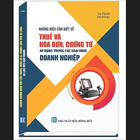 Những điều cần biết về thuế và hóa đơn, chứng từ áp dụng trong các loại hình doanh nghiệp - Đơn Vĩ