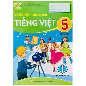 Vở bài tập - Thực hành Tiếng Việt lớp 5 tập 1 (Kết nối tri thức với cuộc sống) - Tri Thức