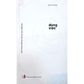 ĐÚNG VIỆC (Một Góc Nhìn Về Câu Chuyện Khai Minh) - Giản Tư Trung - tái bản - (bìa cứng) - 