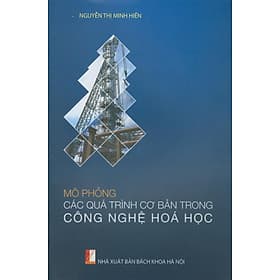 Mô phỏng các quá trình cơ bản trong công nghệ hóa học - NXB Bách Khoa Hà Nội