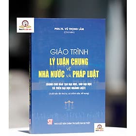 Giáo Trình Lý Luận Chung Về Nhà Nước Và Pháp Luật (Dành Cho Đào Tạo Đại Học, Sau Đại Học Và Trên Đại Học Ngành Luật) - Lý Gia