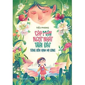 Sách Cây Mận Ngọt Nhất Trái Đất Từng Đến Vịnh Hạ Long - Hạ