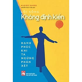 Lối Sống Không Định Kiến - Hạnh phúc khi ta ngừng phán xét - Nha Nha