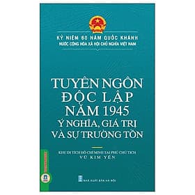 Tuyên Ngôn Độc Lập Năm 1945 - Ý Nghĩa, Giá Trị Và Sự Trường Tồn