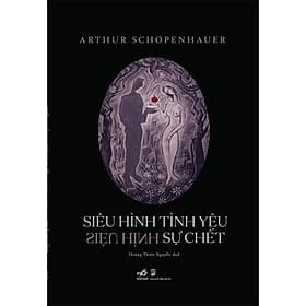 Siêu Hình Tình Yêu - Siêu Hình Sự Chết - Arthur Schopenhauer - Hoàng Thiên Nguyễn dịch (bìa mềm) - 