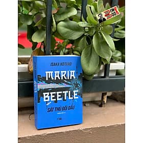 MARIA BEETLE - SÁT THỦ ĐỐI ĐẦU – Isaka Kotaro - Phương Nam dịch - Nhã Nam - NXB Hà Nội - Nam Phương