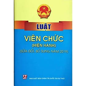Luật Viên Chức (Hiện Hành) (Sửa Đổi, Bổ Sung Năm 2019) - NXB Chính Trị Quốc Gia - Viên Chi