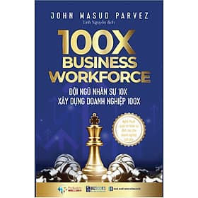 Sách 100X Business Workforce - Đội ngũ nhân sự 10x xây dựng doanh nghiệp 100x: Nghệ thuật quản trị nhân sự đỉnh cao cho doanh nghiệp bứt phá - Thu