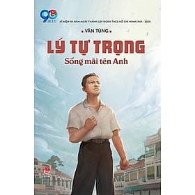 Lý Tự Trọng - Sống Mãi Tên Anh