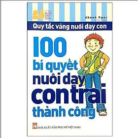 Sách 100 Bí Quyết Nuôi Dạy Con Trai Thành Công - Hàng Chính Hãng - Việt Chi
