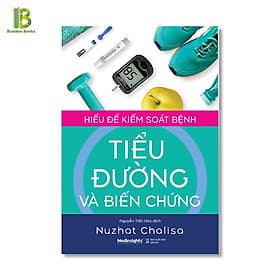 Hiểu Để Kiểm Soát Bệnh Tiểu Đường Và Biến Chứng - Nuzhat Chalisa - Nguyễn Tiến Hòa dịch - 