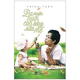 Sách Ba Muốn Nuôi Con Bằng Sữa Mẹ - Nhã Nam
