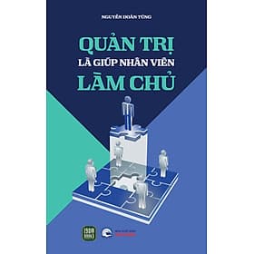 Sách Quản Trị Là Giúp nhân viên làm chủ - Nguyễn Doãn Tùng