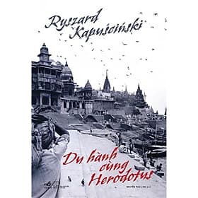 Sách Du hành cùng Herodotus (Ryszard Kapuściński) - Nhã Nam - BẢN QUYỀN - 