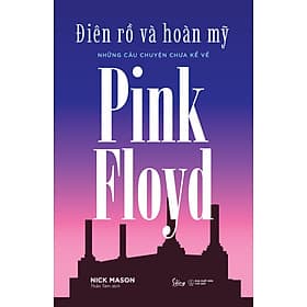 Sách Điên Rồ Và Hoàn Mỹ: Những Câu Chuyện Chưa Kể Về Pink Floyd - Chuyện