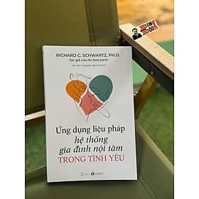 LIỆU PHÁP HỆ THỐNG GIA ĐÌNH NỘI TÂM – Richard C. Schwartz Ph.D – Thái Hà Books - Richard Fenton