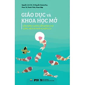 GIÁO DỤC VÀ KHOA HỌC MỞ: CẨM NANG HƯỚNG DẪN DÀNH CHO GIẢNG VIÊN VÀ NHÀ NGHIÊN CỨU - Nguyễn Linh Chi, Vũ Nguyễn Quang Duy, Phan Thị Thanh Thảo, Phạm Hiệp - IPER - NXB Đại học Quốc gia Hà Nội. - Nguyễn Thanh Quang