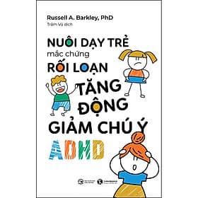 Sách Nuôi Dạy Trẻ Mắc Hội Chứng Rối Loạn Tăng Động Giảm Chú Ý (ADHD) - Russell A. Barkley