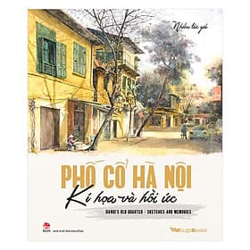 Sách Phố Cổ Hà Nội - Kí Họa Và Hồi Ức (Hanoi's Old Quarter – Sketches And Memories) - Artbook Song Ngữ Việt - Anh - Việt An