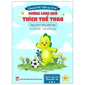 Cùng Bé Phát Triển EQ Và PQ - Khủng Long Nhỏ - Tính Hay Ho (Lựa chọn theo chủ đề) - Long