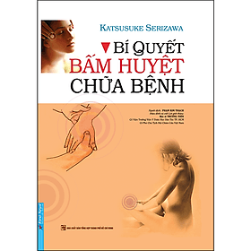 Sách Bí Quyết Bấm Huyệt Chữa Bệnh - Katsusuke Serizawa